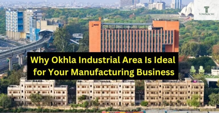 Why Okhla Industrial Area Is Ideal for Your Manufacturing Business